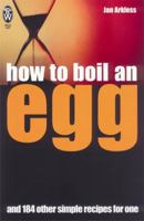 How to Boil an Egg: And 184 Other Simple Recipes for One 0716022206 Book Cover