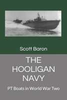 THE HOOLIGAN NAVY: PT Boats in World War Two B09GJ9LS2F Book Cover