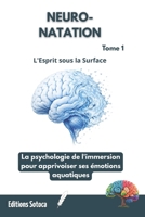 NEURO-NATATION : L'Esprit sous la Surface: La psychologie de l'immersion pour apprivoiser ses émotions aquatiques. (Tome 1) (French Edition) B0H4L51M97 Book Cover