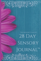 The Sensory Coach's 28-Day Sensory Journal™: Unlock the mysteries of your sensory self and create the life you dream of B08VRMHNMK Book Cover