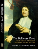 The Bellicose Dove: Claude Brousson and Protestant Resistance to Louis XIV 1647-1698 184519196X Book Cover