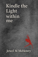 Kindle the Light Within Me B0GNMWDMJD Book Cover