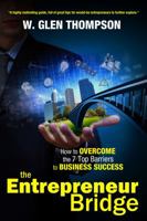The Entrepreneur Bridge: How to Overcome the 7 Top Barriers to Business Success 0988843609 Book Cover