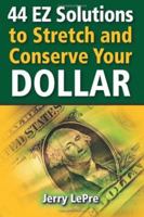 44 EZ Solutions to Stretch and Conserve Your Dollar 1935235052 Book Cover