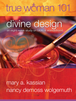 True Woman 101: Divine Design: An Eight-Week Study on Biblical Womanhood 0802403565 Book Cover