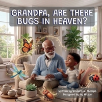 Grandpa, Are There Bugs in Heaven? B0HGBKBBMH Book Cover