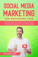 Social Media Marketing for Beginners 2020: Intensive Course on Social Media that Allows You to Learn How to Sell Your Product or Propose Yourself to Significant Companies as a Social Media Manager B0863TFK66 Book Cover