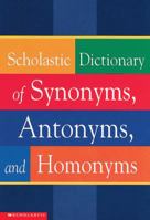 Scholastic Dictionary of Synonyms, Antonyms, and Homonyms 0439254159 Book Cover