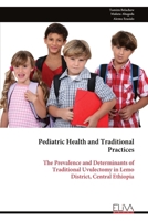 Pediatric Health and Traditional Practices: The Prevalence and Determinants of Traditional Uvulectomy in Lemo District, Central Ethiopia 999934741X Book Cover