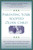 Parenting Your Adopted Older Child: How to Overcome the Unique Challenges and Raise a Happy and Healthy Child 1572242841 Book Cover