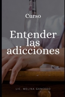 Curso "Entender las adicciones" B08W7SNR74 Book Cover