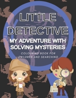 Little Detective My Adventure with Solving Mysteries Colouring Book for Children and Searching: Happy Coloring and Spying Books for Kids Boys and Girls for Small Agents all Ages B08SH42VRT Book Cover