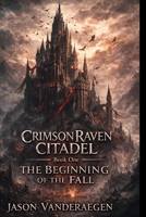 Crimson Raven Citadel: Book One: The Beginning of the Fall B0GHT85S4Q Book Cover