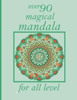 over 90 magical mandala for all level: 100 Magical Mandalas An Adult Coloring Book with Fun, Easy, and Relaxing Mandalas B08Z2GQL6V Book Cover