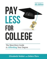 PAY LESS FOR COLLEGE: The Must-Have Guide to Affording Your Degree, 4th Edition 173560299X Book Cover