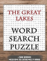 THE GREAT LAKES WORD SEARCH PUZZLE +300 WORDS Medium To Extremely Hard: AND MANY MORE OTHER TOPICS, With Solutions, 8x11' 80 Pages, All Ages : Kids ... Word Search Puzzles, Seniors And Adults. 167921876X Book Cover