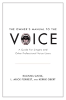 The Owner's Manual to the Voice: A Guide for Singers and Other Professional Voice Users 0199964688 Book Cover