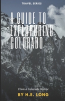 Guide to Exploring Colorado: A simple guide to Attractions in Colorado from a Native B0BHMPMKNC Book Cover