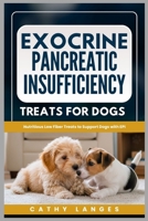 Exocrine Pancreatic Insufficiency Treats For Dogs: Nutritious Low Fiber Treats to Support Dogs with EPI B0GMJZWC3G Book Cover