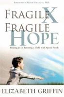 Fragile X Fragile Hope: Finding Joy In Parenting A Special Needs Child 1932096167 Book Cover