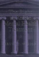 The Right to Refuse Mental Health Treatment 1557983690 Book Cover