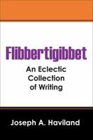 Flibbertigibbet: An Eclectic Collection of Writing 1478776285 Book Cover