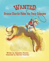 Wanted: Bronco Charlie Rides the Pony Express 1974649423 Book Cover