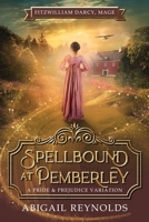 Spellbound at Pemberley: A Pride & Prejudice Variation (Fitzwilliam Darcy, Mage) 1954417195 Book Cover