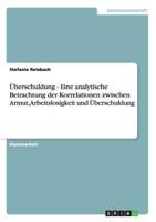 �berschuldung - Eine analytische Betrachtung der Korrelationen zwischen Armut, Arbeitslosigkeit und �berschuldung 364047239X Book Cover