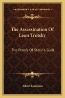 The Assassination of Leon Trotsky: The Proofs of Stalin's Guilt 1163141860 Book Cover
