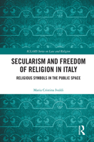 Secularism and Freedom of Religion in Italy: Religious Symbols in the Public Space (ICLARS Series on Law and Religion) 0367197375 Book Cover