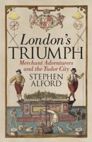 London's Triumph: Merchant Adventurers and the Tudor City 162040821X Book Cover