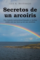 Secretos de un arcoíris: Una historia motivacional basada en hechos reales con sus luces y con sus sombras 1662499671 Book Cover