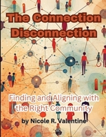 The Connection Disconnection: Finding and Aligning with the Right Community 1088215386 Book Cover