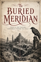The Buried Meridian: What If The Tartaria Conspiracy Theory Was Real ? B0H24WSVR7 Book Cover