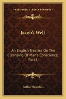 Jacob's Well: An English Treatise on the Cleansing of Man's Conscience, Part I 116310373X Book Cover