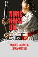 Nunchaku-Do: Bridging Okinawan Heritage and Global Martial Arts: How a Simple Weapon Became a Symbol of Skill and Discipline (The Fighting Legacy: A ... of Martial Arts and Combat Techniques) B0DTJZSQZ1 Book Cover