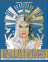 Bella Futura: A Coloring Book of Beauties & Beasts of the Future 0998929220 Book Cover