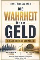 Die Wahrheit über Geld, Einkommen und Vermögen: Einfache Regeln, die jeder schon gehört und fast keiner lebt (German Edition) B0GHJSHSMK Book Cover
