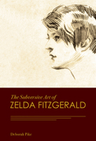 The Subversive Art of Zelda Fitzgerald 0826221041 Book Cover