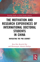 The Motivation and Research Experiences of International Doctoral Students in China: Navigating the PhD Journey 1032473932 Book Cover