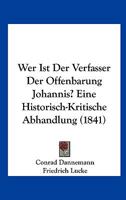 Wer Ist Der Verfasser Der Offenbarung Johannis? Eine Historisch-Kritische Abhandlung (1841) 1144082110 Book Cover