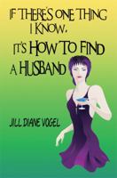 If There's One Thing I Know, It's How to Find a Husband 1606727877 Book Cover