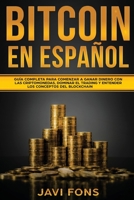 Bitcoin en Español: Guía Completa para Comenzar a ganar dinero con las Criptomonedas, dominar el Trading y entender los conceptos del Blockchain 1956570039 Book Cover