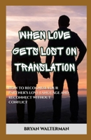 When Love Gets Lost in Translation: How to Recognize Your Partner's Love Language and Reconnect Without Conflict B0GXZ6YH3V Book Cover