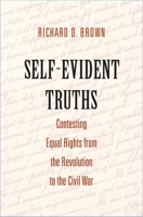Self-Evident Truths: Contesting Equal Rights from the Revolution to the Civil War 030019711X Book Cover