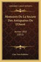 Memoires De La Societe Des Antiquaires De L'ouest Annee 1850 116018996X Book Cover
