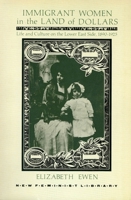Immigrant Women in the Land of Dollars: Life and Culture on the Lower East Side 1890-1925 (New Feminist Library) 0853456828 Book Cover