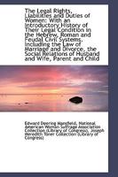 The Legal Rights, Liabilities and Duties of Women; With an Introductory History of Their Legal Condition in the Hebrew, Roman and Feudal Civil Systems. ... and Ward, and of Employer and Employed. 1018931457 Book Cover