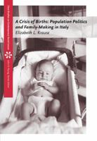 A Crisis of Births : Population Politics and Family-Making in Italy 0534636934 Book Cover